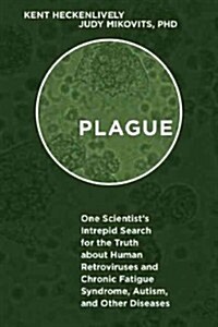 Plague: One Scientists Intrepid Search for the Truth about Human Retroviruses and Chronic Fatigue Syndrome (Me/Cfs), Autism, (Hardcover)