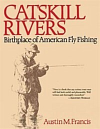 Catskill Rivers: Birthplace of American Fly Fishing (Paperback)