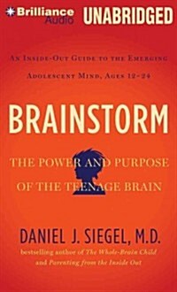 Brainstorm: The Power and Purpose of the Teenage Brain: An Inside-Out Guide to the Emerging Adolescent Mind, Ages 12-24 (Audio CD)