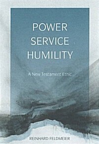 Power, Service, Humility: A New Testament Ethic (Paperback)