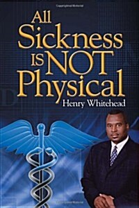 All Sickness Is Not Physical (Paperback)
