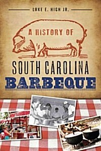 A History of South Carolina Barbeque (Paperback)
