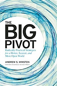 [중고] The Big Pivot: Radically Practical Strategies for a Hotter, Scarcer, and More Open World (Hardcover)
