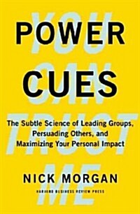 Power Cues: The Subtle Science of Leading Groups, Persuading Others, and Maximizing Your Personal Impact (Hardcover)