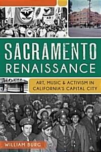 Sacramento Renaissance:: Art, Music and Activism in Californias Capital City (Paperback)