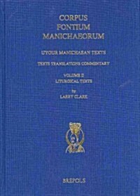 Uygur Manichaean Texts: Volume II: Liturgical Texts: Texts, Translations, Commentary (Hardcover)