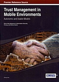 Trust Management in Mobile Environments: Autonomic and Usable Models (Hardcover)