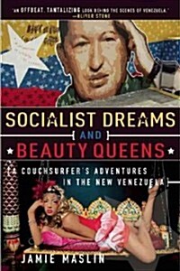 Socialist Dreams and Beauty Queens: A Couchsurferas Adventures in the New Venezuela (Paperback)