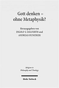 Gott Denken - Ohne Metaphysik?: Zu Einer Aktuellen Kontroverse in Theologie Und Philosophie (Paperback)