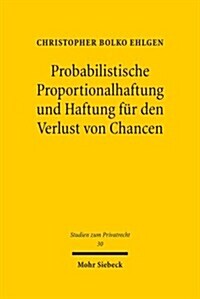 Probabilistische Proportionalhaftung Und Haftung Fur Den Verlust Von Chancen (Hardcover)