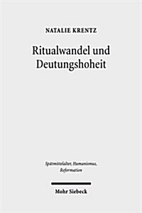 Ritualwandel Und Deutungshoheit: Die Fruhe Reformation in Der Residenzstadt Wittenberg (1500-1533) (Hardcover)