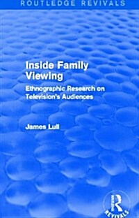 Inside Family Viewing (Routledge Revivals) : Ethnographic Research on Televisions Audiences (Hardcover)
