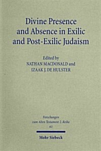 Divine Presence and Absence in Exilic and Post-Exilic Judaism: Studies of the Sofja Kovalevskaja Research Group on Early Jewish Monotheism Vol. II (Paperback)
