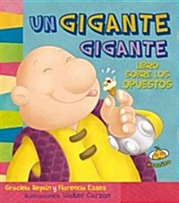 Un Gigante Gigante: Libro Sobre los Opuestos (Board Books)