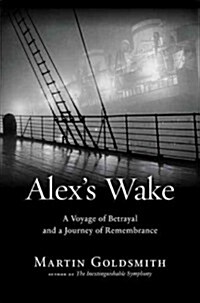 Alexs Wake: A Voyage of Betrayal and a Journey of Remembrance (Hardcover)