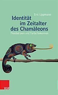 Identitat Im Zeitalter Des Chamaleons: Flexibel Sein Und Farbe Bekennen (Paperback, 2)
