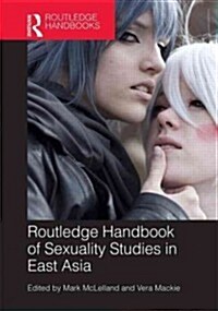 Routledge Handbook of Sexuality Studies in East Asia (Hardcover)