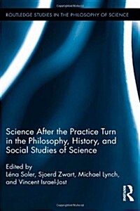 Science After the Practice Turn in the Philosophy, History, and Social Studies of Science (Hardcover)