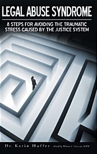 Legal Abuse Syndrome: 8 Steps for Avoiding the Traumatic Stress Caused by the Justice System (Hardcover)