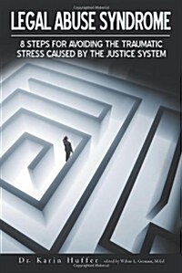 Legal Abuse Syndrome: 8 Steps for Avoiding the Traumatic Stress Caused by the Justice System (Paperback)