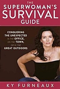 The Superwomans Survival Guide: Conquering the Unexpected in the Office, on the Town, or in the Great Outdoors (Paperback)