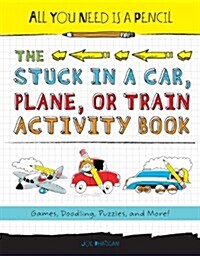 All You Need Is a Pencil: The Stuck in a Car, Plane, or Train Activity Book (Paperback)