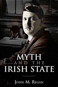 Myth and the Irish State: Historical Problems and Other Essays (Hardcover)