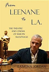 From Leenane to L.A.: The Theatre and Cinema of Martin McDonagh (Hardcover)