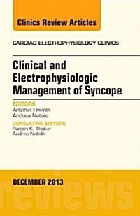 Clinical and Electrophysiologic Management of Syncope, an Issue of Cardiac Electrophysiology Clinics: Volume 5-4 (Hardcover)