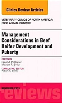 Beef Heifer Development, an Issue of Veterinary Clinics: Food Animal Practice: Volume 29-3 (Hardcover)
