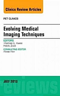 Evolving Medical Imaging Techniques, an Issue of Pet Clinics: Volume 8-3 (Hardcover)