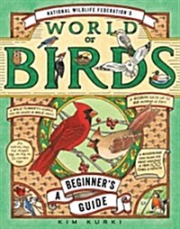 National Wildlife Federations World of Birds: A Beginners Guide (Hardcover)