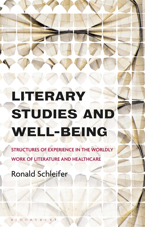 Literary Studies and Well-Being : Structures of Experience in the Worldly Work of Literature and Healthcare (Paperback)