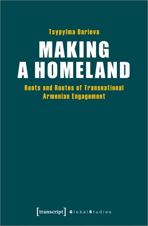 Making a Homeland: Roots and Routes of Transnational Armenian Engagement (Paperback)