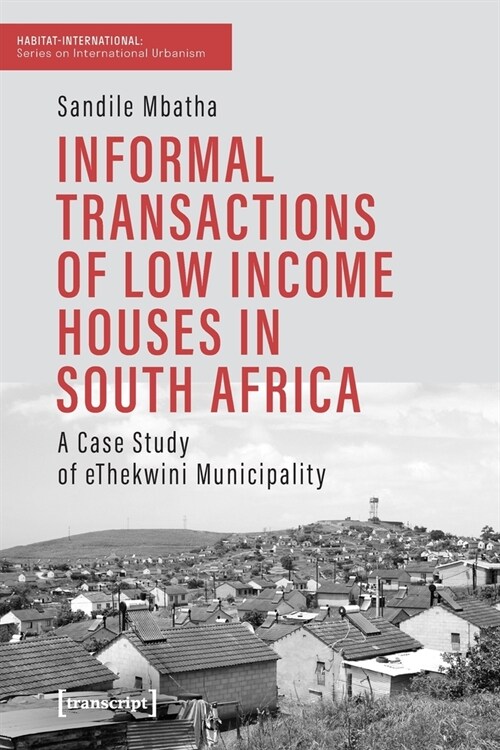 Informal Transactions of Low Income Houses in South Africa: A Case Study of Ethekwini Municipality (Paperback)