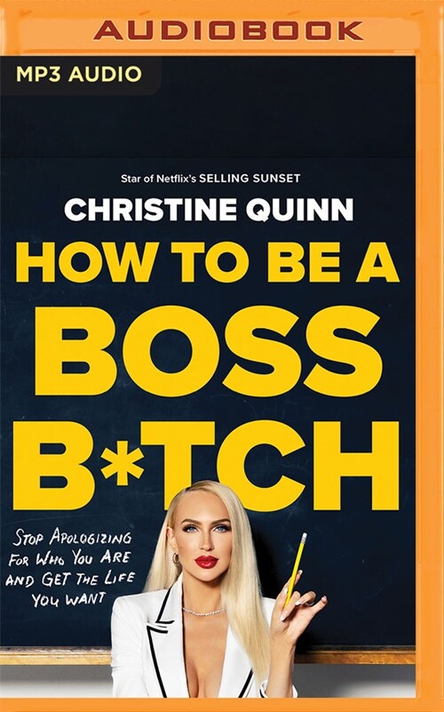 How to Be a Boss B*tch: Stop Apologizing for Who You Are and Get the Life You Want (MP3 CD)