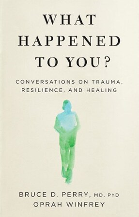 What Happened to You? : Conversations on Trauma, Resilience, and Healing (Paperback)