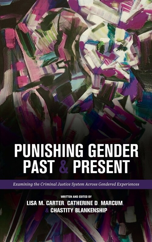 Punishing Gender Past and Present: Examining the Criminal Justice System across Gendered Experiences (Hardcover)