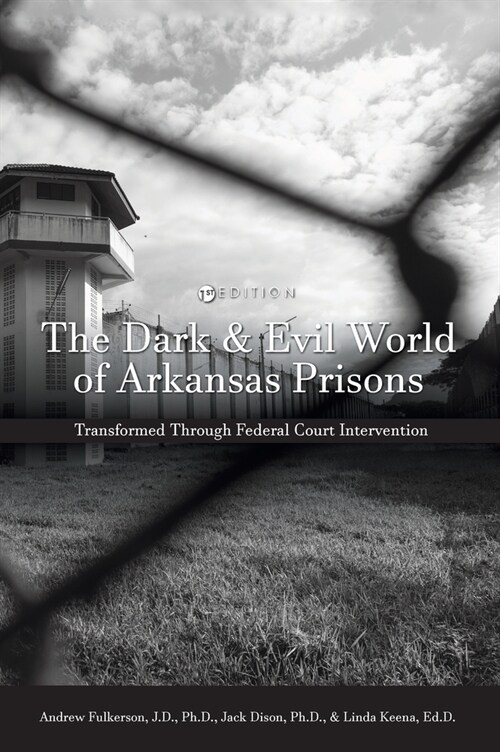 Dark and Evil World of Arkansas Prisons: Transformed Through Federal Court Intervention (Hardcover)