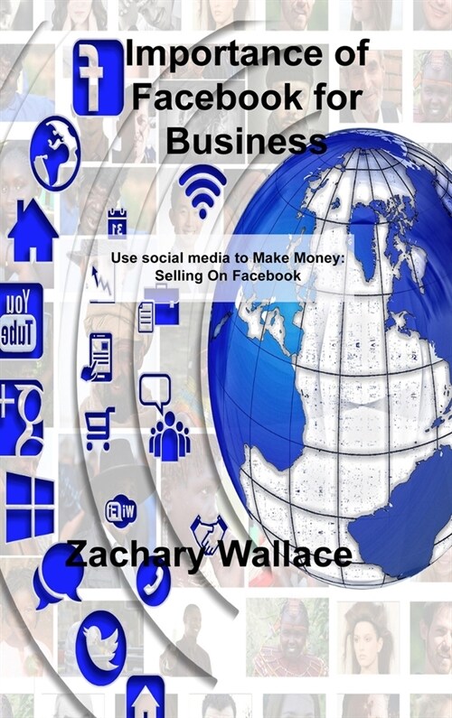 Importance of Facebook for Business: Use social media to Make Money: Selling On Facebook (Hardcover)