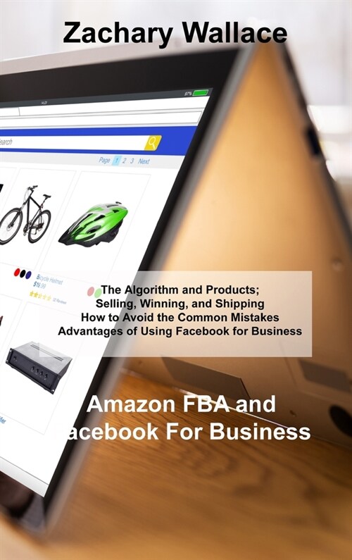 Amazon FBA and Facebook For Business: The Algorithm and Products; Selling, Winning, and Shipping How to Avoid the Common Mistakes Advantages of Using (Hardcover)