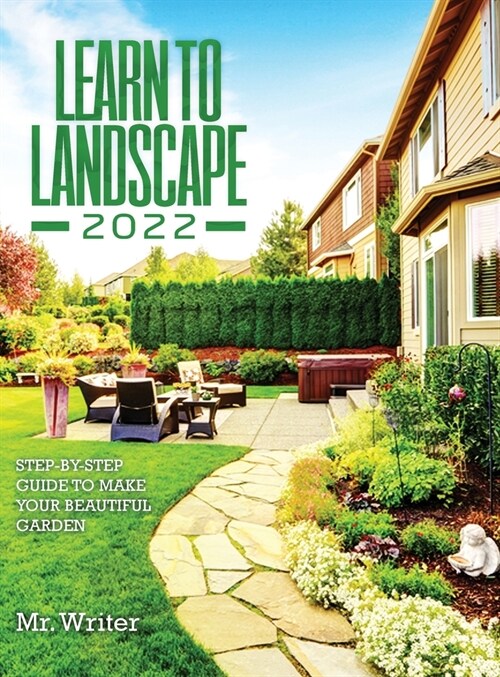 Learn to Landscape 2022: Step-By-Step Guide to Make Your Beautiful Garden (Hardcover)