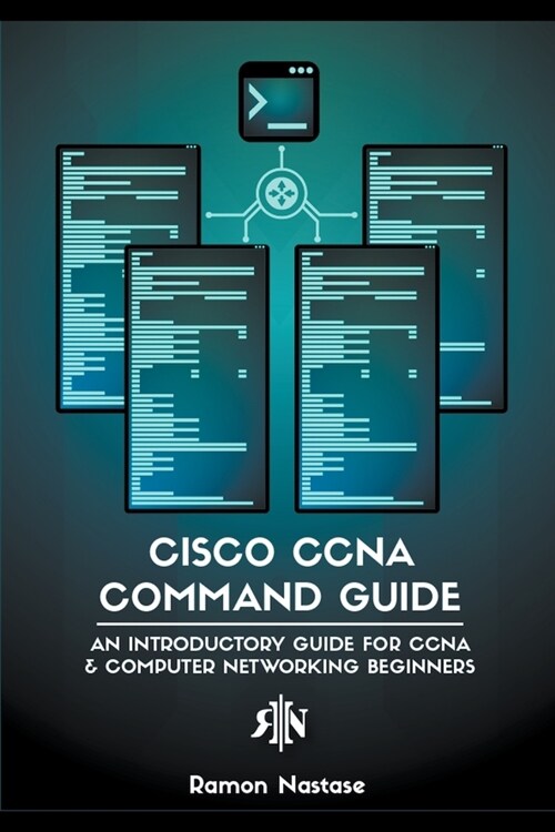 Cisco CCNA Command Guide: An Introductory Guide for CCNA & Computer Networking Beginners (Paperback)