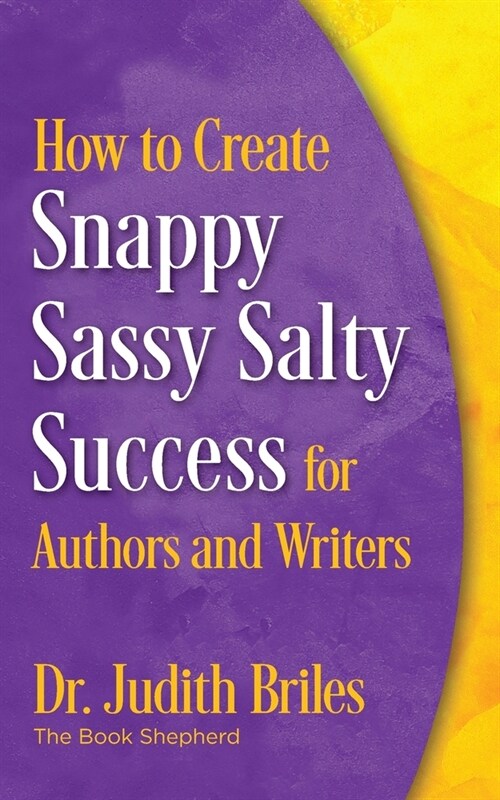 How to Create Snappy Sassy Salty Success for Authors and Writers (Paperback)