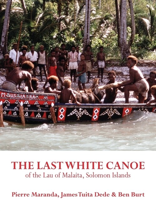 The Last White Canoe of the Lau of Malaita, Solomon Islands (Hardcover)