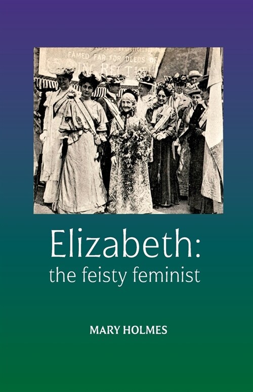 Elizabeth: the fiesty feminist (Paperback)