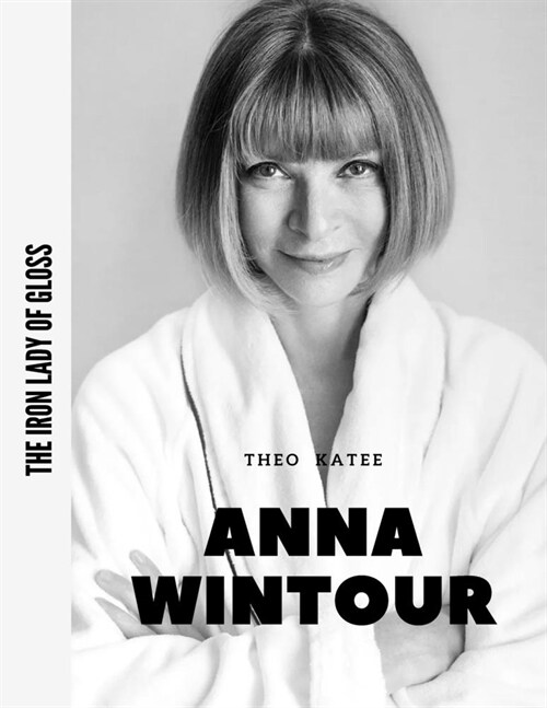 Anna Wintour: The Iron Lady of Gloss (Paperback)