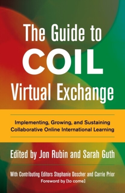 The Guide to Coil Virtual Exchange: Implementing, Growing, and Sustaining Collaborative Online International Learning (Hardcover)