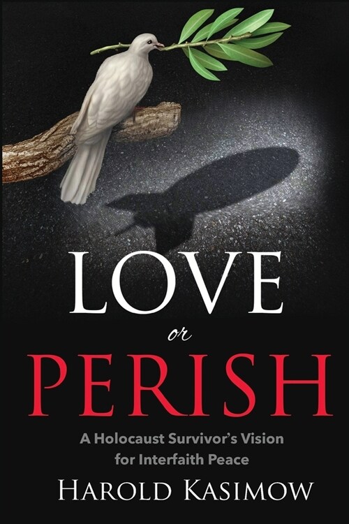 Love or Perish: A Holocaust Survivors Vision for Interfaith Peace (Paperback)