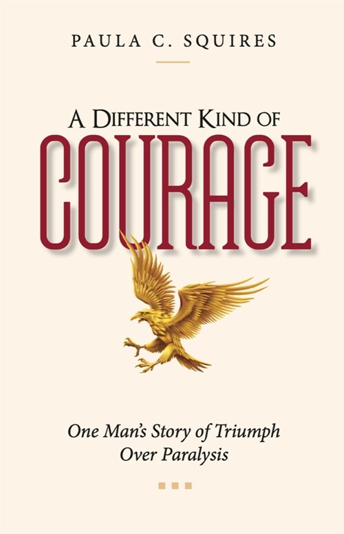 A Different Kind of Courage: One Mans Story of Triumph Over Paralysis (Paperback)